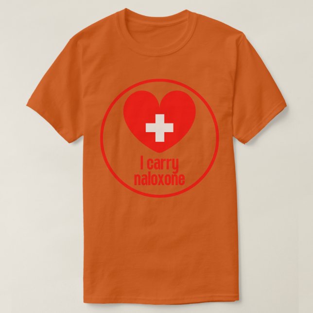 I carry naloxone 29 T-Shirt (Design Front)