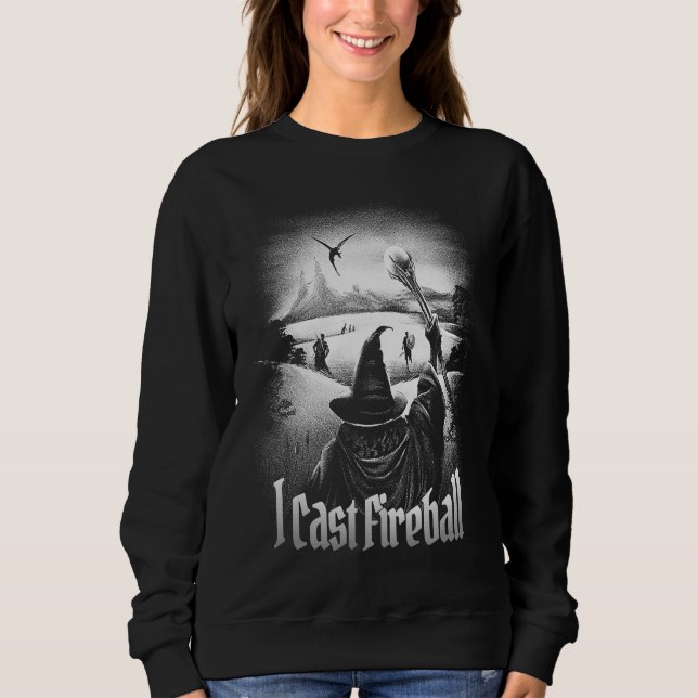 I cast Fireball Fantasy Wizard RPG Class Tabletop  Sweatshirt (Front)