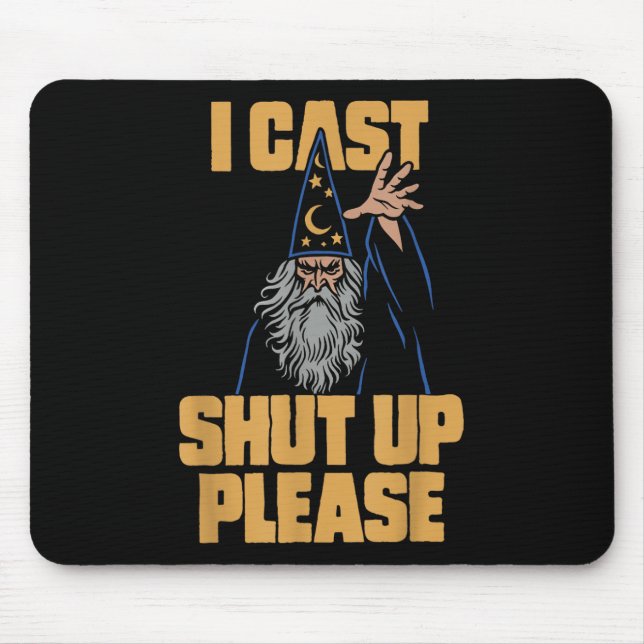 I Cast Shut Up Please Wizard Funny Meme Humour  Mouse Pad (Front)