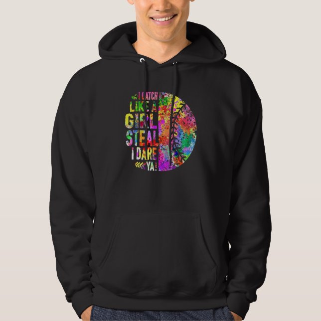 I Catch Like A Girl Steal I Dare Ya Softball Catch Hoodie (Front)