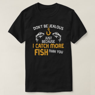 I CATCH MORE FISH T-Shirt