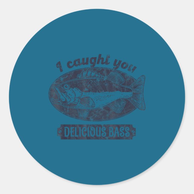 I Caught You A Delicious B Funny Fishing Quote  Classic Round Sticker (Front)