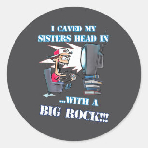 I Caved My Sisters Head In With A Big Rock Meme Fu Classic Round Sticker