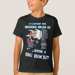 I Caved My Sisters Head In With A Big Rock Meme Fu T-Shirt