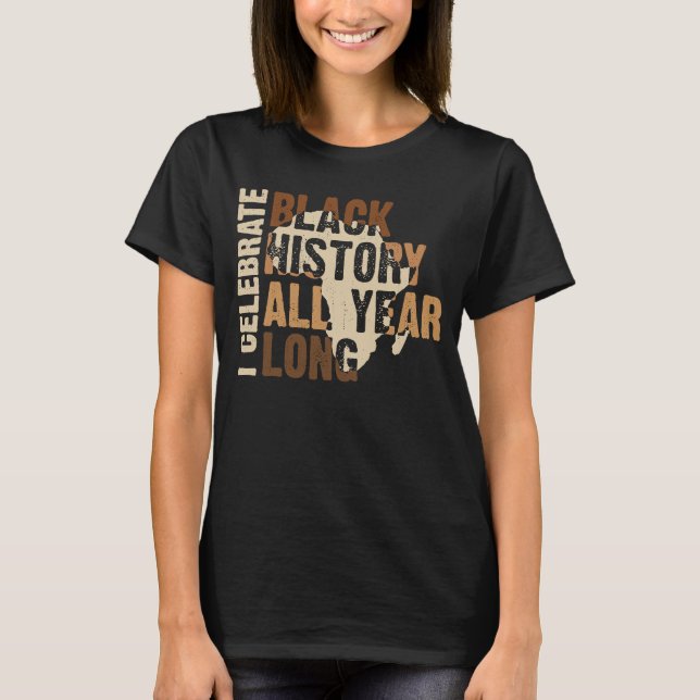 I Celebrate Black History All Year Black History M T-Shirt (Front)