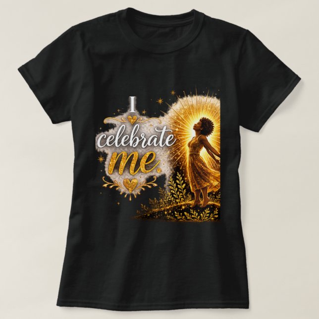 I Celebrate Me T-Shirt (Design Front)