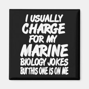 I Charge For Marine Biology Jokes Enjoy This Free  Magnet