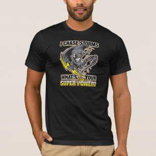 I Chase Storms What's Your Super Power? T-Shirt