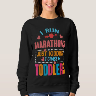 I Chase Toddlers For Pre School & Daycare Teachers Sweatshirt