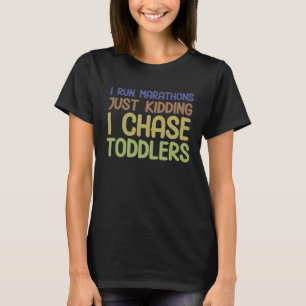 I Chase Toddlers   Pre School Daycare Teachers T-Shirt