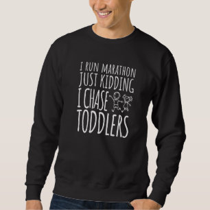I Chase Toddlers Run A Marathon Preschool Teacher Sweatshirt