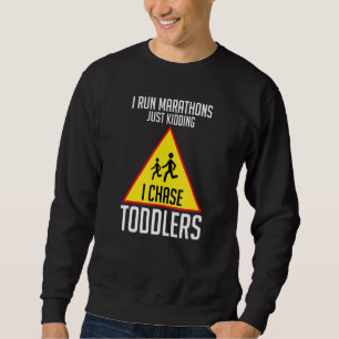 I Chase Toddlers Teach Students Run A Marathon Sweatshirt