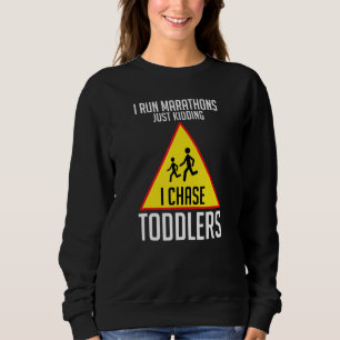 I Chase Toddlers Teach Students Run A Marathon Sweatshirt