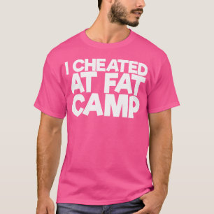 I Cheated At Fat Camp T-Shirt