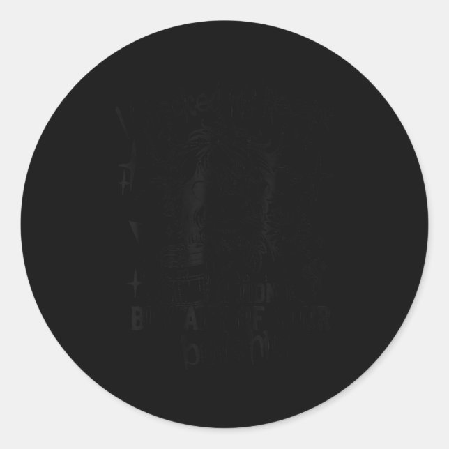 I Checked My Receipt I Didn't Buy Any Of Your Bull Classic Round Sticker (Front)