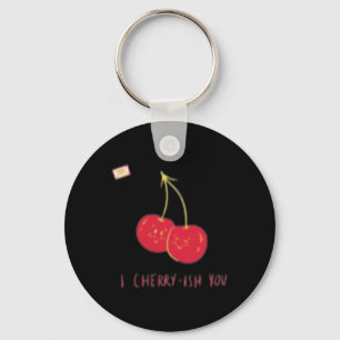 I Cherry-ish You Valentine Funny Cute Happy Valent Key Ring