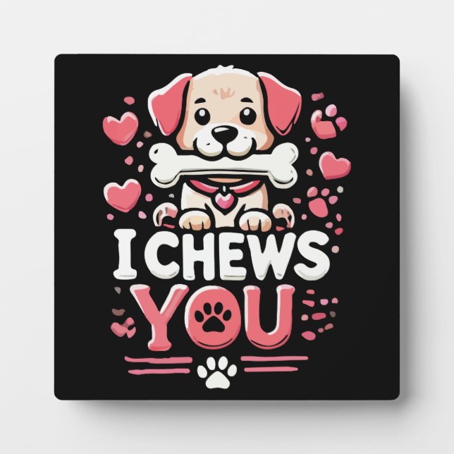 I Chews You - Dog Pun Valentine's Day Plaque (Front)
