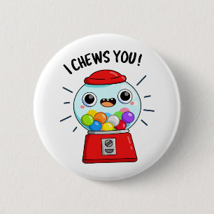 I Chews You Funny Gumball Machine Pun  6 Cm Round Badge