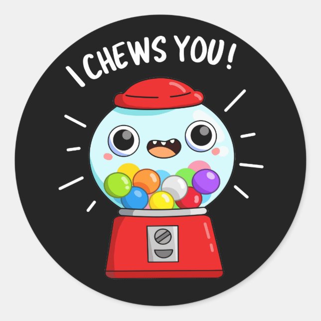 I Chews You Funny Gumball Machine Pun Dark BG Classic Round Sticker (Front)
