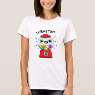 I Chews You Funny Gumball Machine Pun T-Shirt