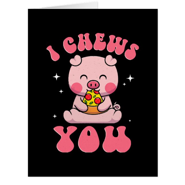 I Chews You Pizza (Front)
