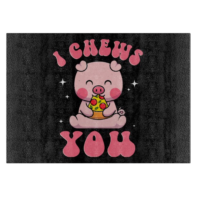 I Chews You Pizza Cutting Board (Front)