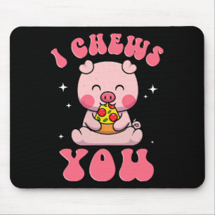 I Chews You Pizza Mouse Pad