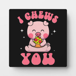 I Chews You Pizza Plaque