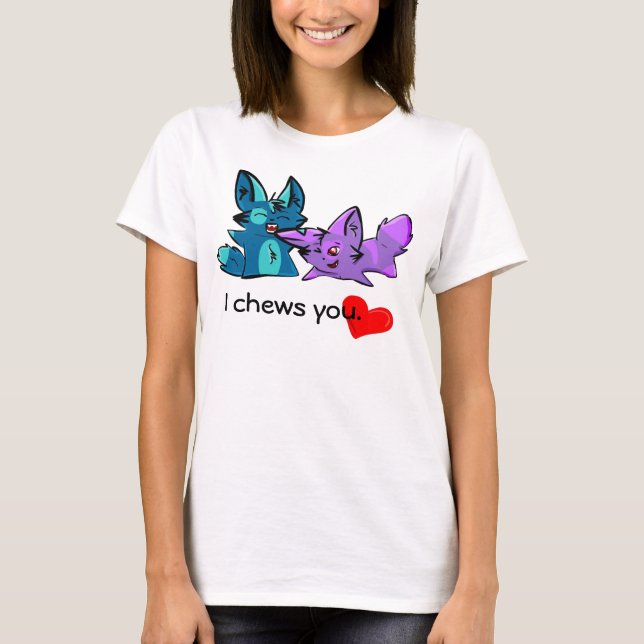I chews you. T-Shirt (Front)