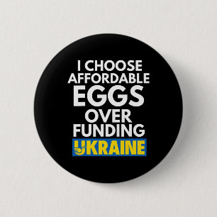 I Choose Affordable Eggs Over Funding Ukraine  6 Cm Round Badge