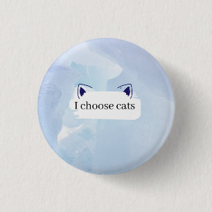 I choose cats 3 cm round badge