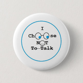 I Choose Not To Talk Button