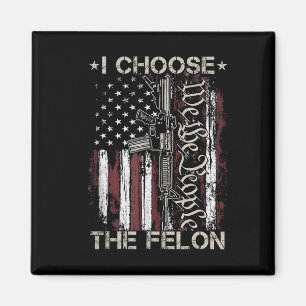 I Choose The Felon Funny Trump 2024 Voting Convict Magnet