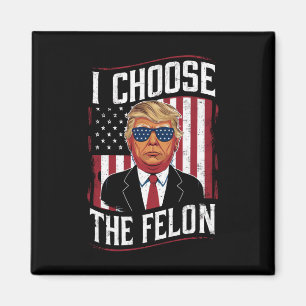 I Choose The Felon Funny Trump US Election Magnet