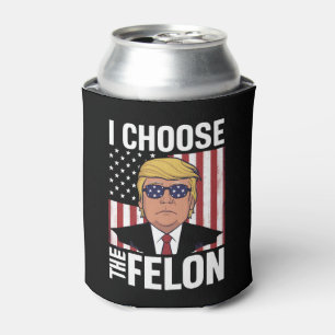 I Choose The Felon Trump 2024 Republican Patriot Can Cooler