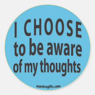 I CHOOSE TO BE AWARE OF MY THOUGHTS CLASSIC ROUND STICKER