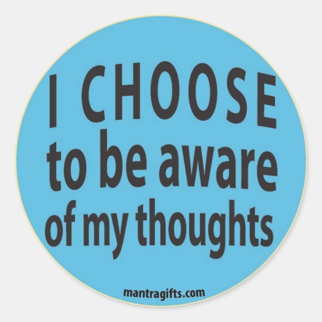 I CHOOSE TO BE AWARE OF MY THOUGHTS CLASSIC ROUND STICKER (Front)