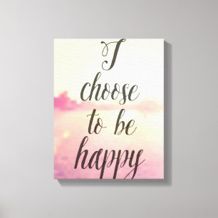 I Choose To Be Happy Canvas Print