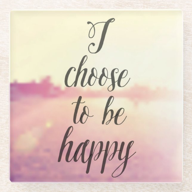 I Choose To Be Happy Glass Coaster (Front)