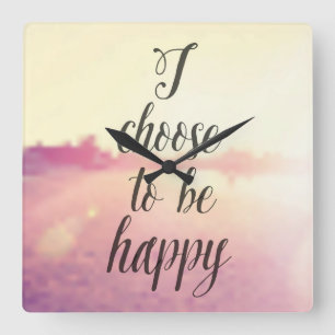 I Choose To Be Happy Square Wall Clock