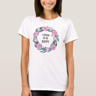 I Choose To Be Happy T-Shirt