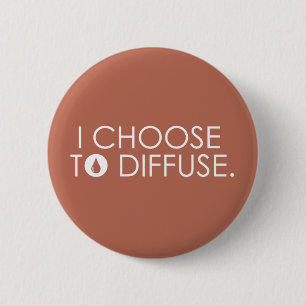 I Choose To Diffuse 6 Cm Round Badge