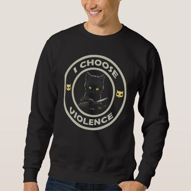 I Choose Violence Cat  Cat Loves Sweatshirt (Front)