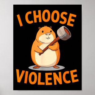 I Choose Violence Funny Hamster Graphic  Poster