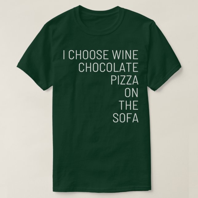 I choose wine chocolate pizza on the sofa  T-Shirt (Design Front)