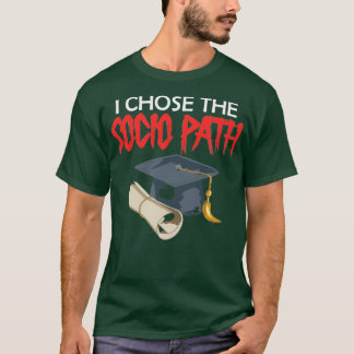 I Chose Socio Path Dissertation Doctor Of Sociolog T-Shirt