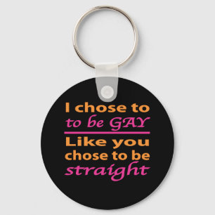 I Chose To Be Gay Like You Chose To Be Straight Key Ring