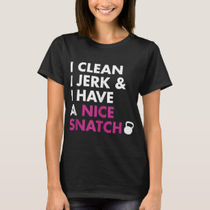 I Clean I Jerk and I Have a Nice Snatch Kettlebell T-Shirt