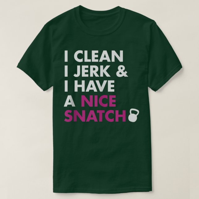 I Clean I Jerk and I Have a Nice Snatch Kettlebell T-Shirt (Design Front)