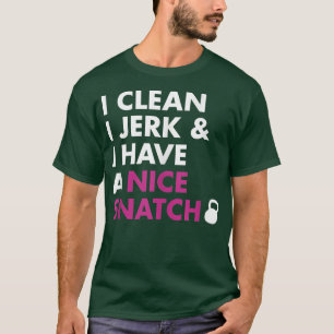 I Clean I Jerk and I Have a Nice Snatch Kettlebell T-Shirt